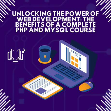 unlocking-the-power-of-web-development-the-benefits-of-a-complete-php-and-mysql-course-big-0